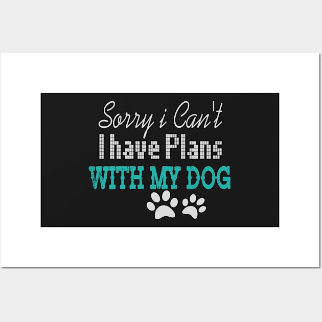 sorry i can't i have plans with my dog Wall Art by jaml-12